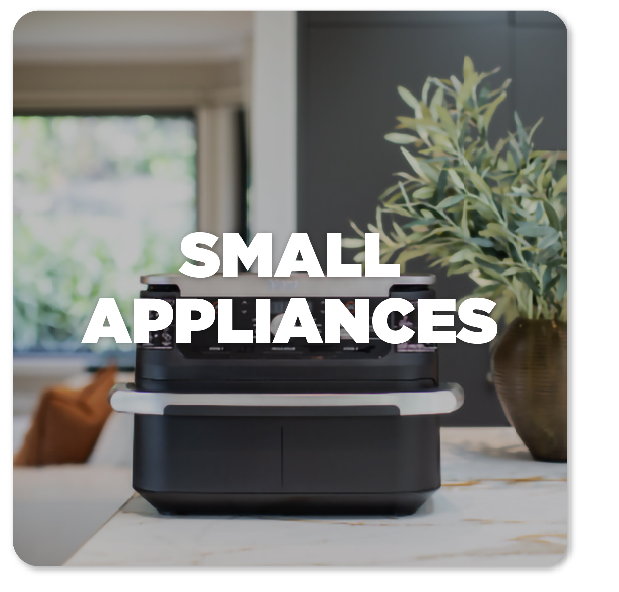 SMALL APPLIANCES