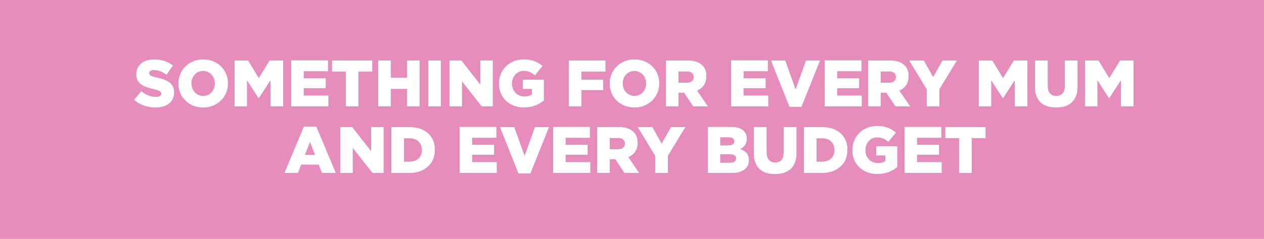 Something for every budget