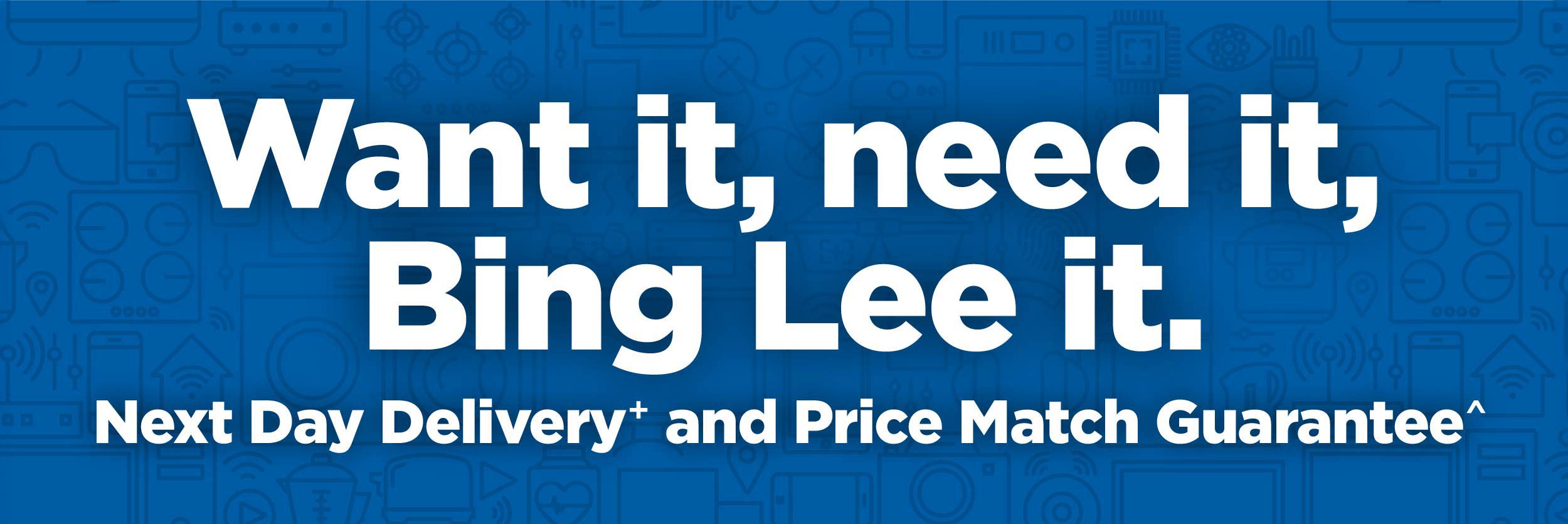 Want it, need it, Bing Lee it.