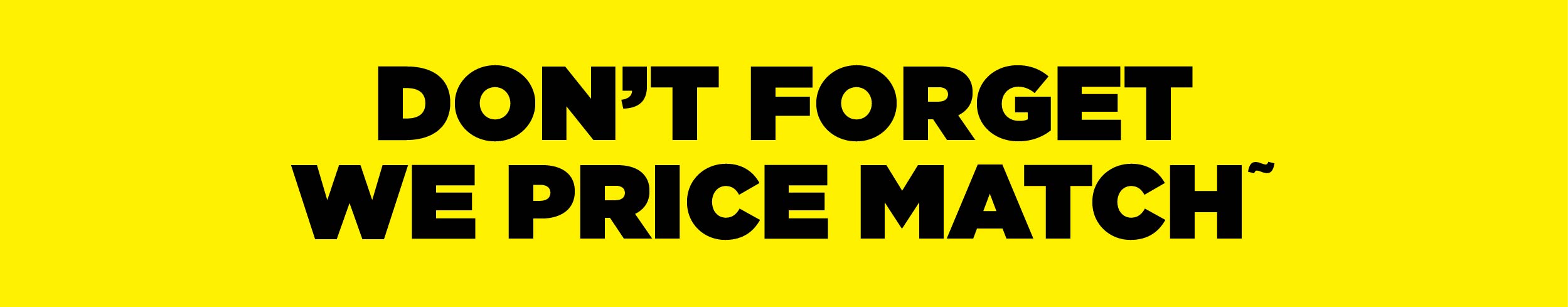 We Price Match!