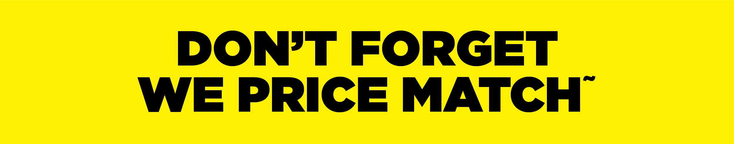 We Price Match!