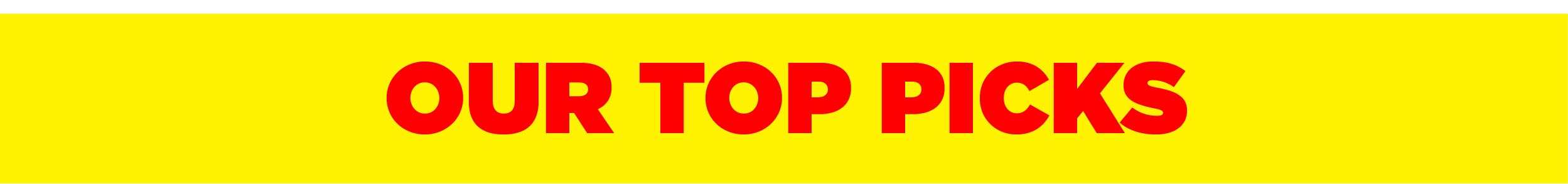 Our Top Picks