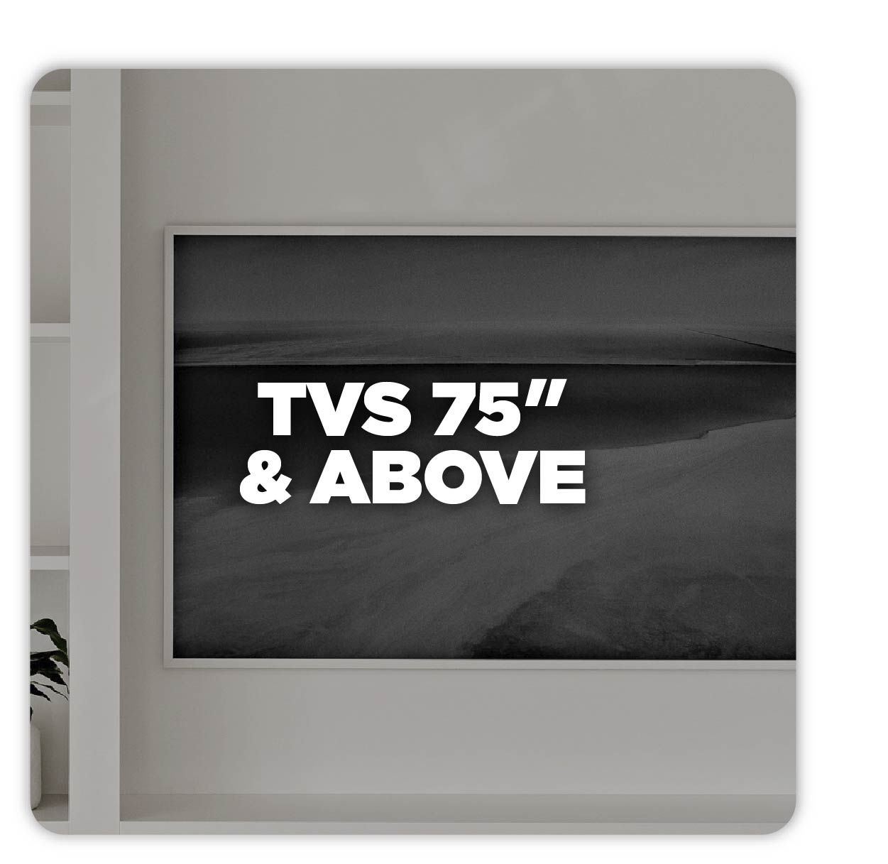 TVs 75" & above