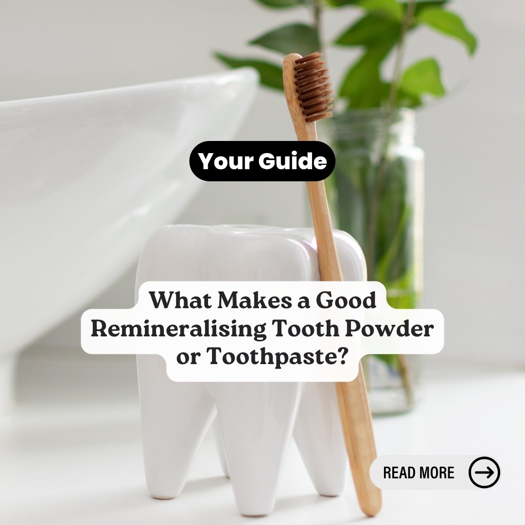 Learn what makes a good remineralising tooth powder or toothpaste