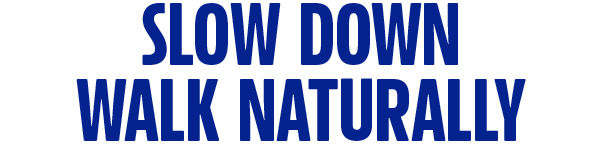 Slow Down, Walk Naturally