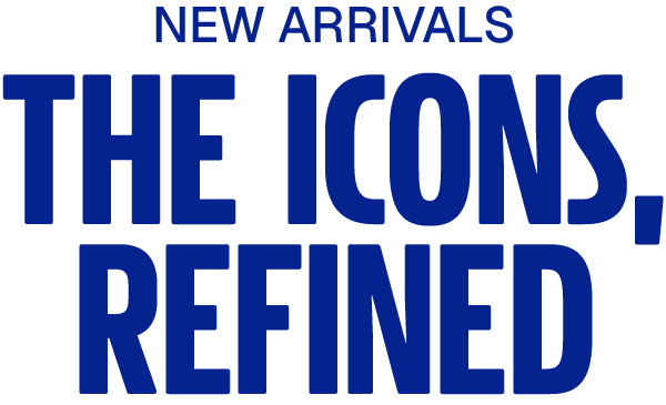 NEW ARRIVALS: THE ICONS, REFINED