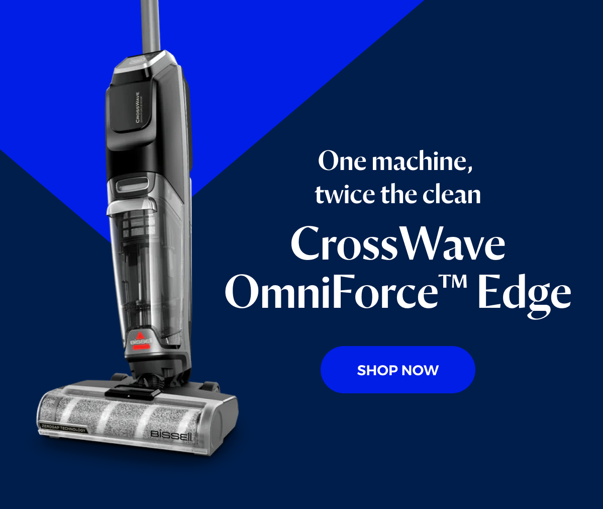 One machine, twice the clean. CrossWave OmniForce™ Edge