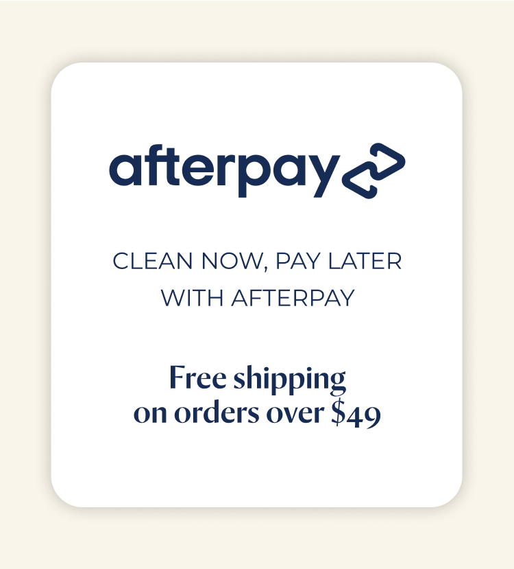 afterpay clean now, pay later with afterpay/zippay FREE SHIPPING ON ORDERS OVER $49