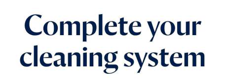 Complete your cleaning system