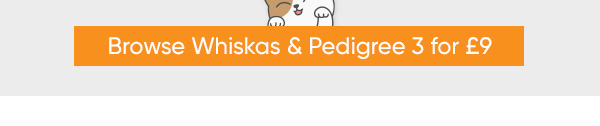 Browse all 3 for £9 on Whiskas & Pedigree