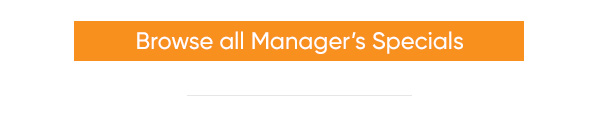 Browse all Manager’s Specials