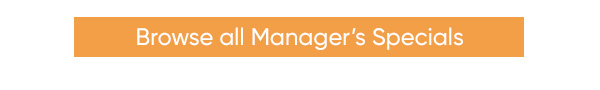 Browse all Manager’s Specials