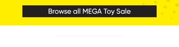 Browse all MEGA Toy Sale