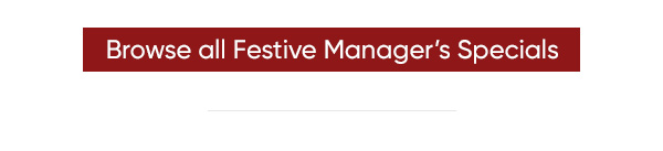 Browse all Festive Manager’s Specials