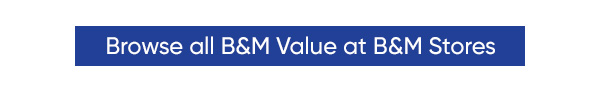 Browse all B&M Value at B&M Stores