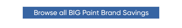 Browse All BIG Paint Brand Savings