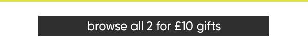 Browse all 2 for £10 Gifts at B&M