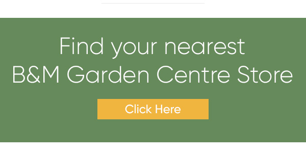 Find your nearest B&M Garden centre