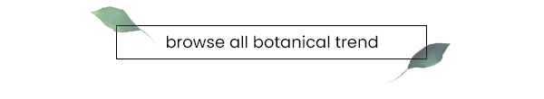 Browse all Botanical Home Decor Trend