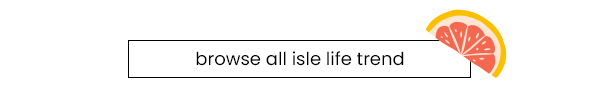 Browse all Isle Life trend