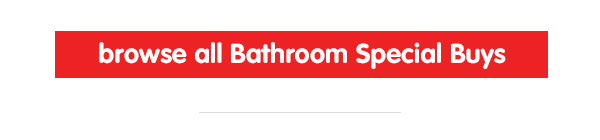 Browse all Bathroom Special Buys at B&M