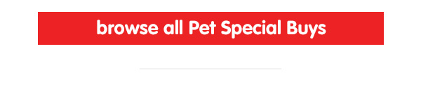 Browse All Pets Special Buys at B&M