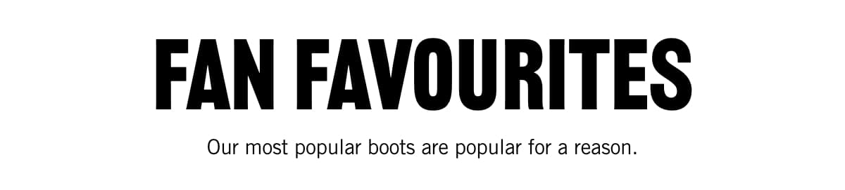 Our most popular boots are popular for a reason.