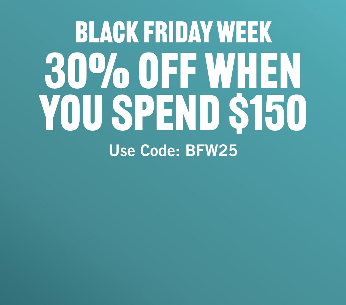30% off when you spend $150 with code BFW25. Display images to learn more.