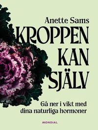 Kroppen kan själv : gå ner i vikt med dina naturliga hormoner