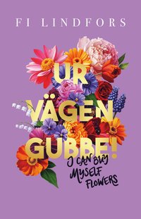 Ur vägen gubbe! : I can buy myself flowers