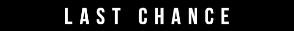 Last chance dont miss out