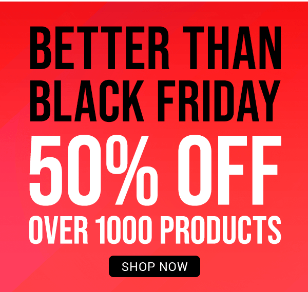 Better than black friday 50 percent off over 1000 products