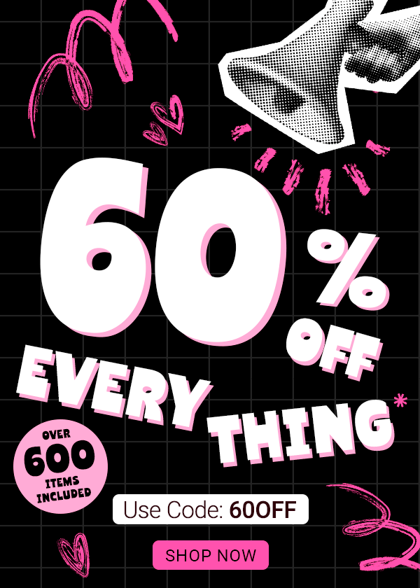 60 percent off everything use code 60OFF