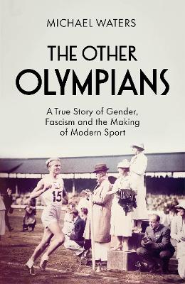 Image of The Other Olympians: A True Story of Gender, Fascism and the Making of