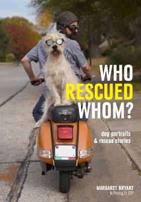 Image of Who Rescued Whom: Dog Portraits & Rescue Stories