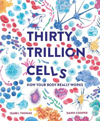 Image of Thirty Trillion Cells: How Your Body Really Works