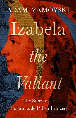 Image of Izabela the Valiant: The Story of an Indomitable Polish Princess