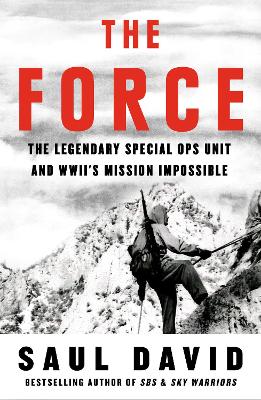 Image of The Force: The Legendary Special Ops Unit and WWII's Mission Impossible