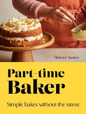 Image of Part-Time Baker: Simple bakes without the stress