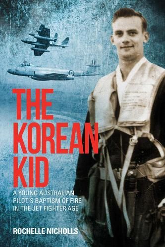 Image of The Korean Kid: A Young Australian Pilot's Baptism of Fire in the Jet  Fighter Age