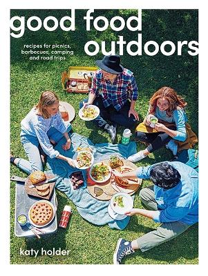 Image of Good Food Outdoors: Recipes for Picnics, Barbecues, Camping and Road