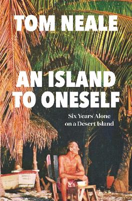 Image of An Island to Oneself: Six Years Alone on a Desert Island