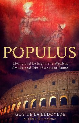 Image of Populus: Living and Dying in the Wealth, Smoke and Din of Ancient Rome