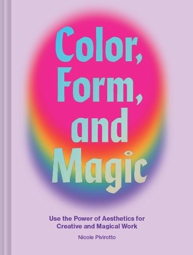 Image of Color, Form, and Magic: Use the Power of Aesthetics for Creative and Magical Work