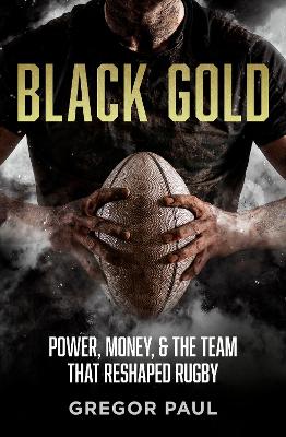 Image of Black Gold: The story of how the All Blacks became rugby's most