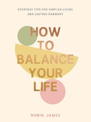 Image of How to Balance Your Life: Everyday Tips for Simpler Living and Lasting