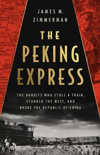 Image of The Peking Express: The Bandits Who Stole a Train, Stunned the West, and Broke the Republic of China
