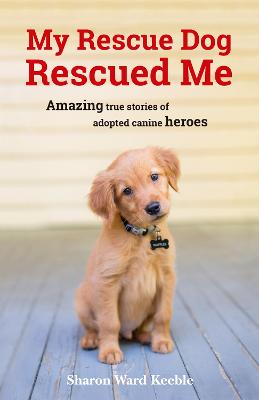 Image of My Rescue Dog Rescued Me: Amazing True Stories of Adopted Canine