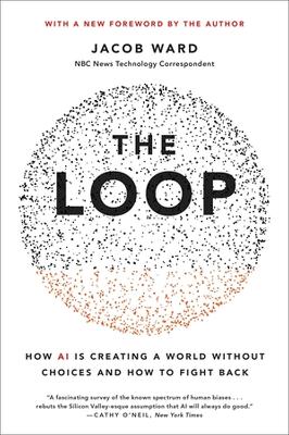 Image of The Loop: How AI Is Creating a World Without Choices and How to [...]