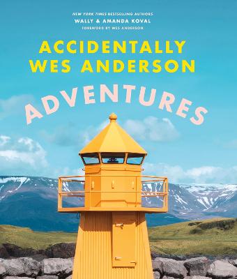 Image of Accidentally Wes Anderson - Adventures: Includes an Exclusive Foreword